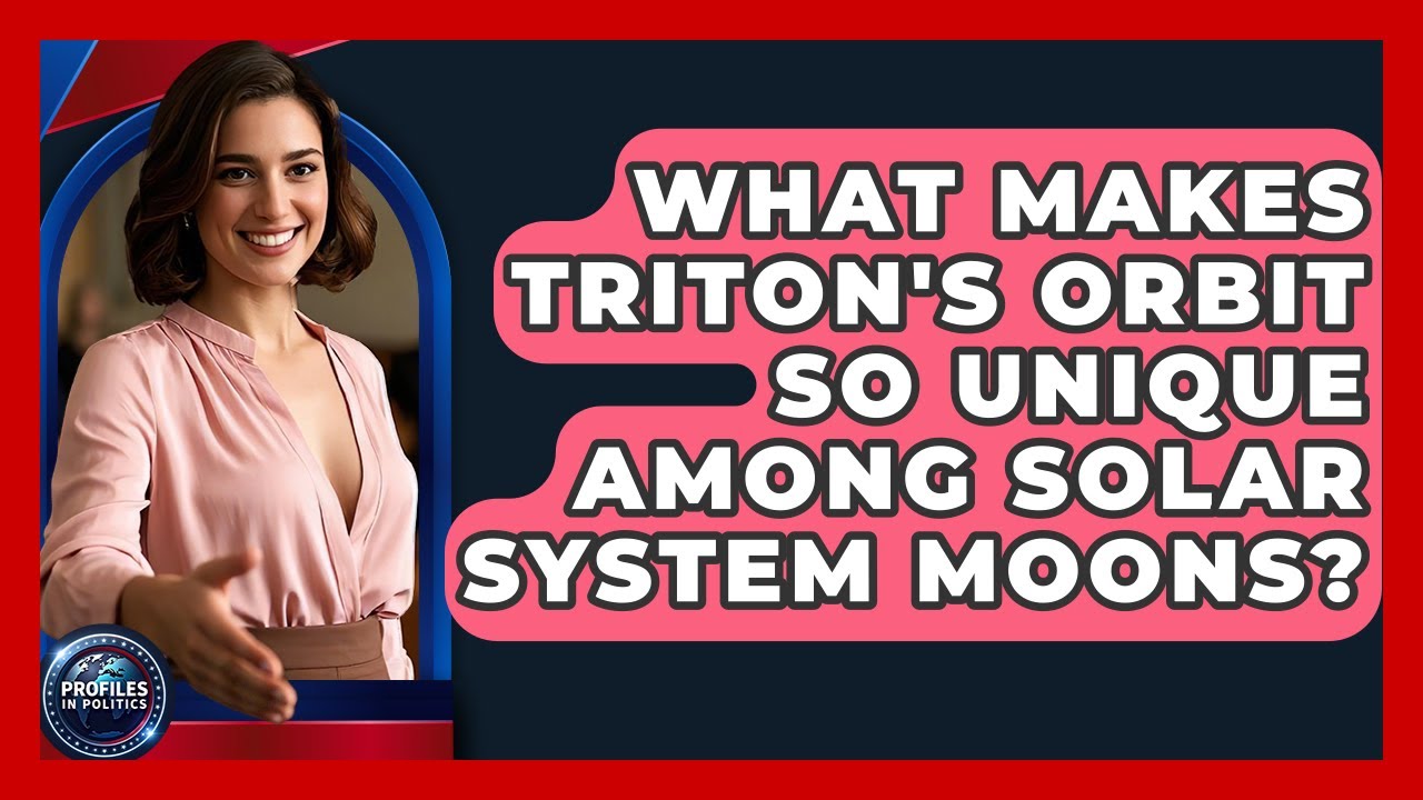 What Makes Triton's Orbit So Unique Among Solar System Moons? - Profiles in Politics