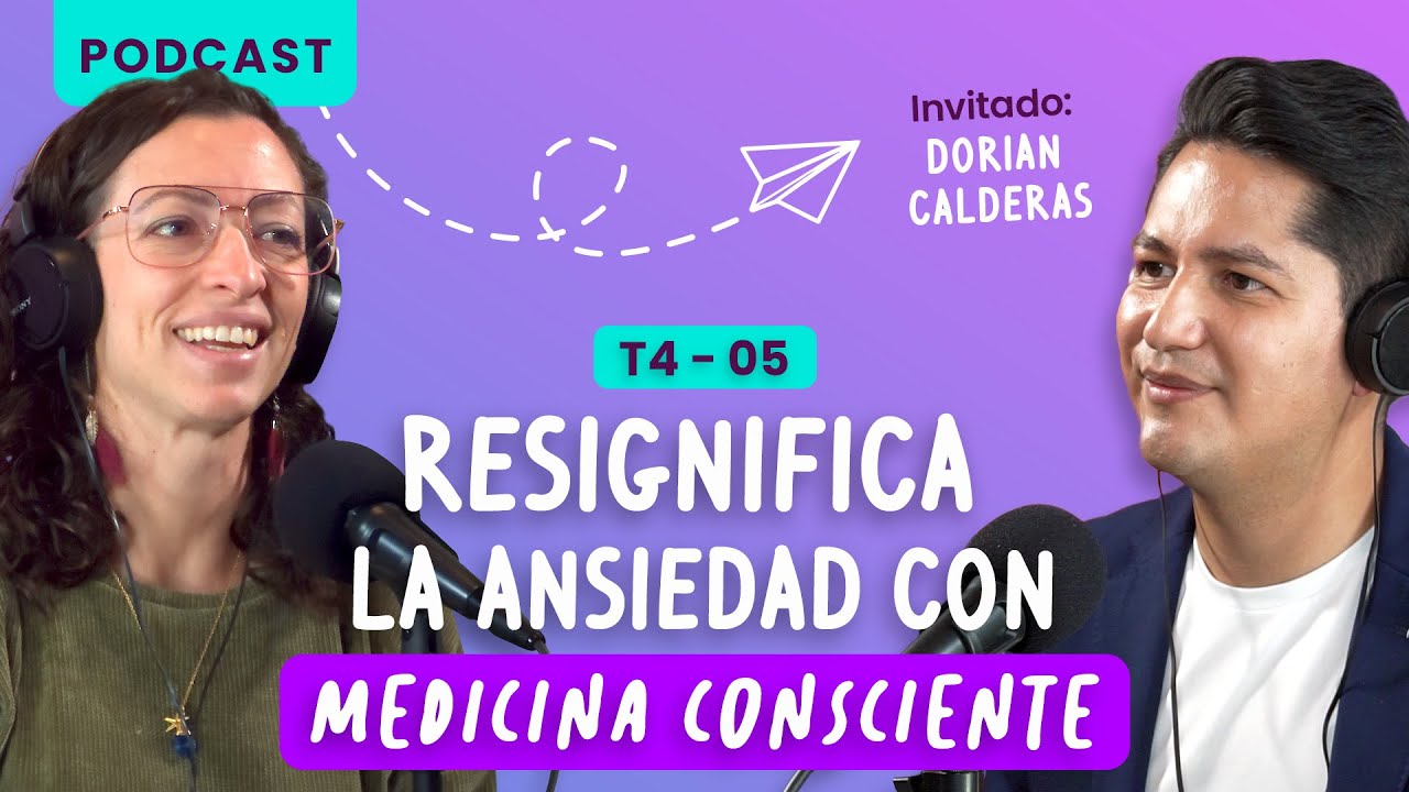 Resignifica la ansiedad a través de la medicina consciente con Dorian Calderas