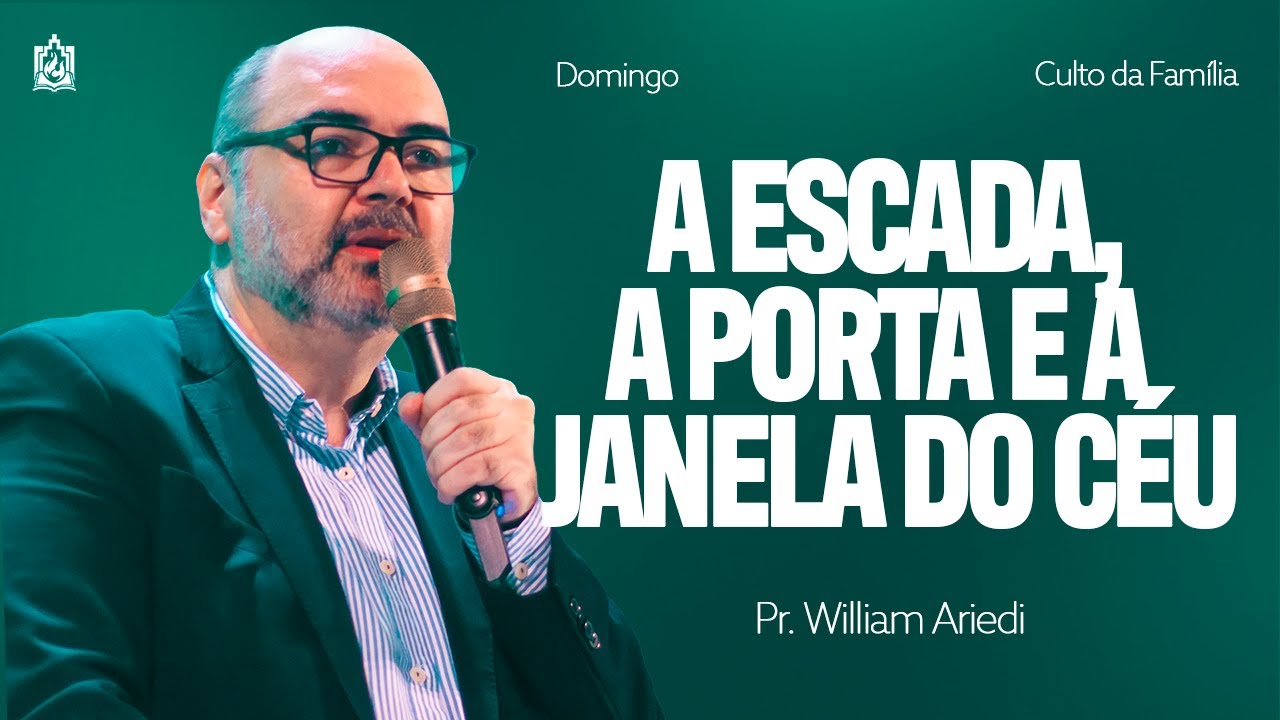 A JANELA, A PORTA E A JANELA DO CÉU | Pr. William Ariedi