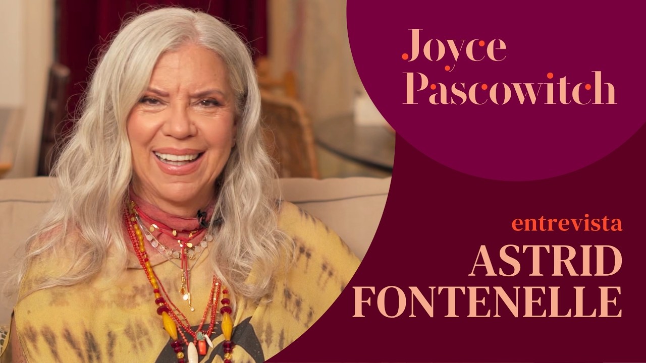 Astrid Fontenelle: vale a pena se posicionar hoje? | Joyce Pascowitch entrevista