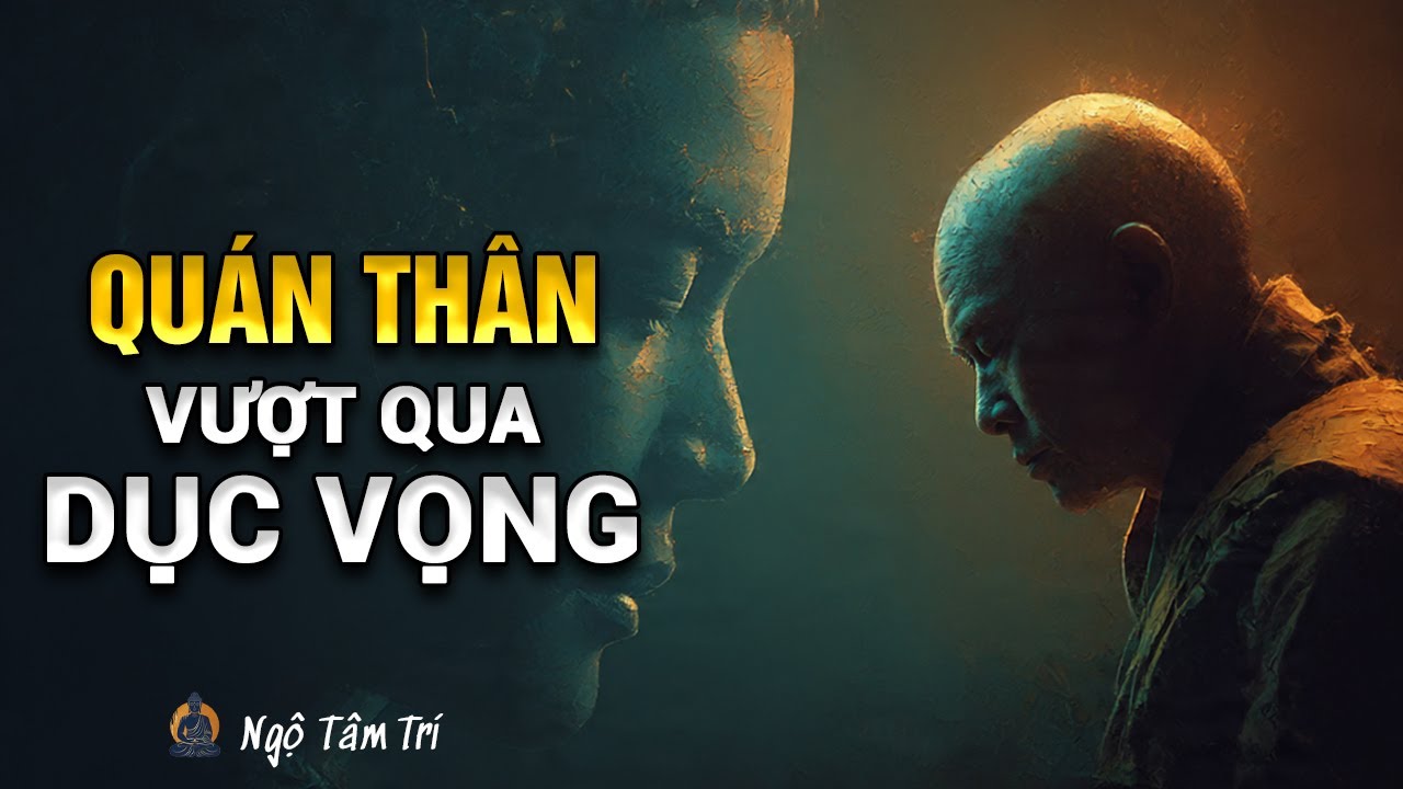 Cách Quán Thân để vượt qua DỤC VỌNG | Ngộ Tâm Trí