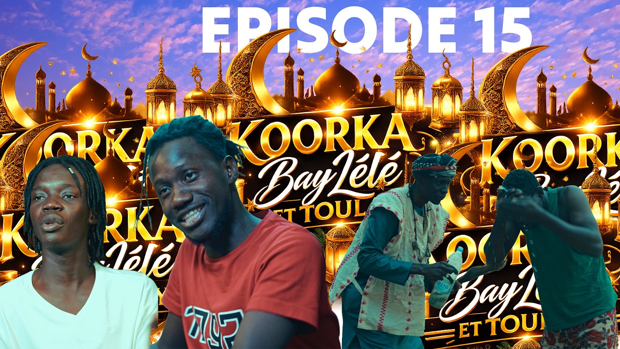 KOORKA BAYLELE ET TOULAYE EPISODE 15 -09/03/2026