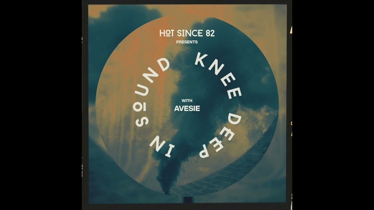 Hot Since 82 Presents: Knee Deep In Sound with Avesie