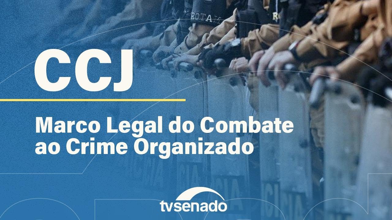 CCJ debate&nbsp;proposta&nbsp;de&nbsp;novo marco legal de enfrentamento ao crime organizado &ndash; 2/12/25