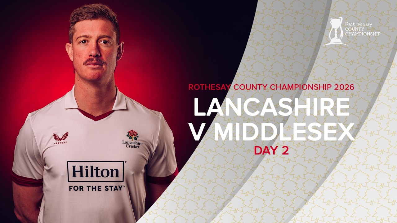 LIVE: Lancashire v Middlesex | Day Two | Rothesay County Championship
