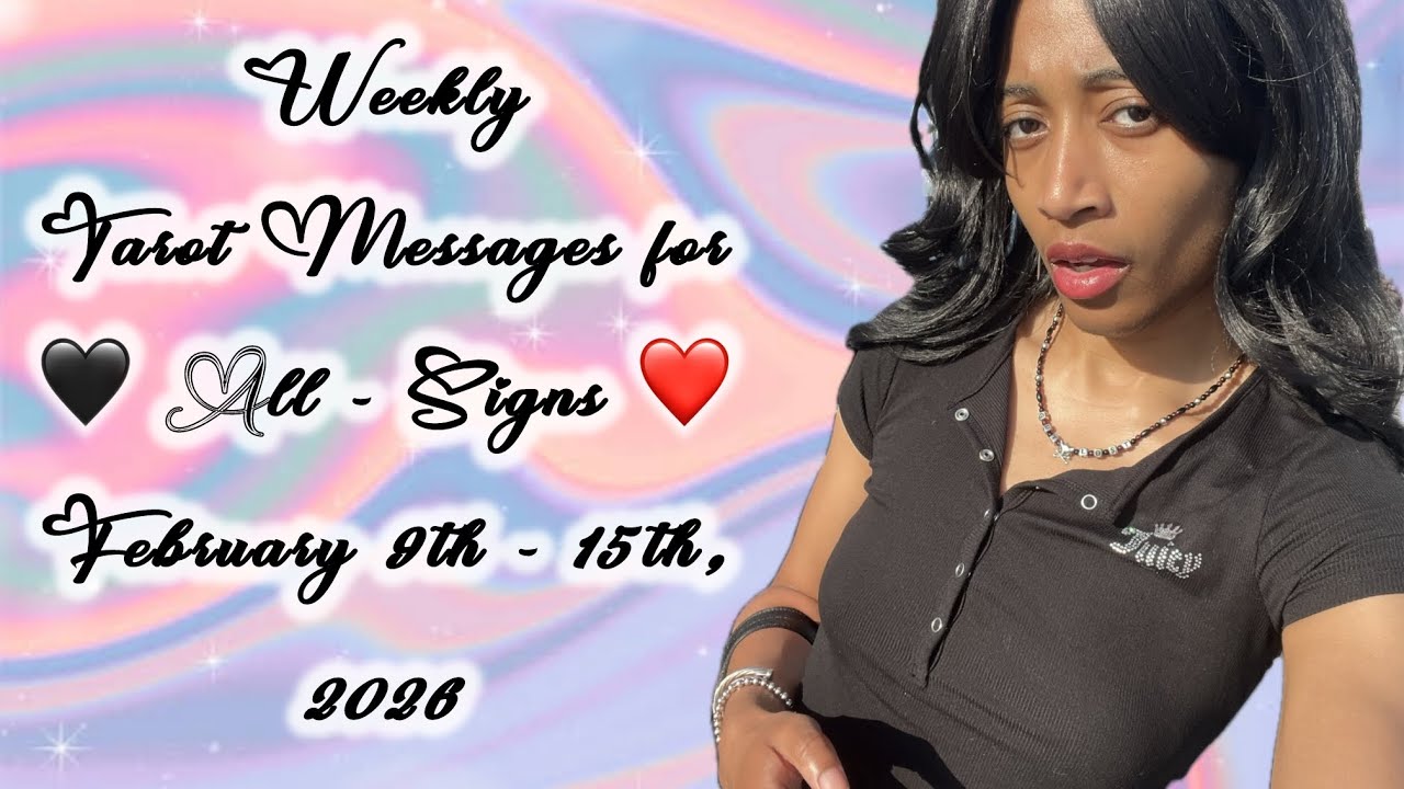 Weekly Tarot Messages for All-Signs 💃🏽💅🏽💕 | February 9th - 15th, 2026