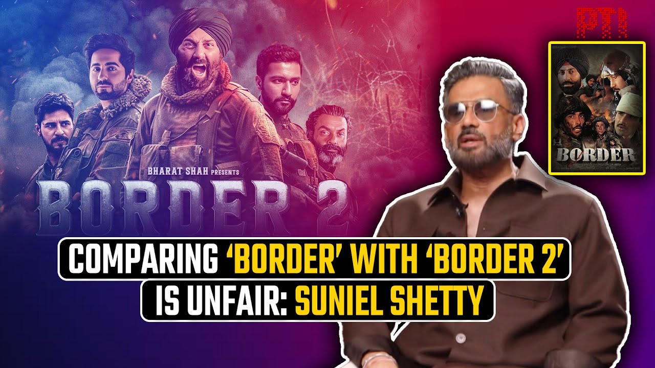 Comparing ‘Border’ with ‘Border 2’ is unfair, says Suniel Shetty