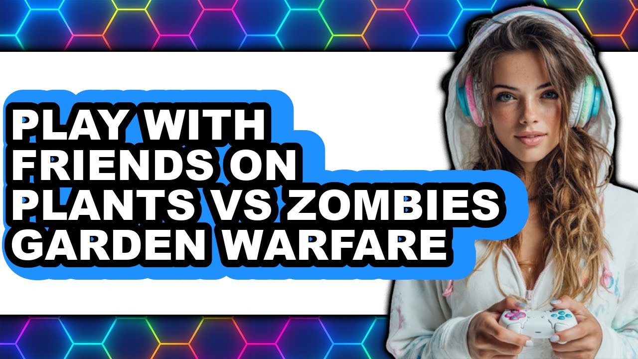 How To Play With Friends On Plants Vs Zombies Garden Warfare - Full Guide