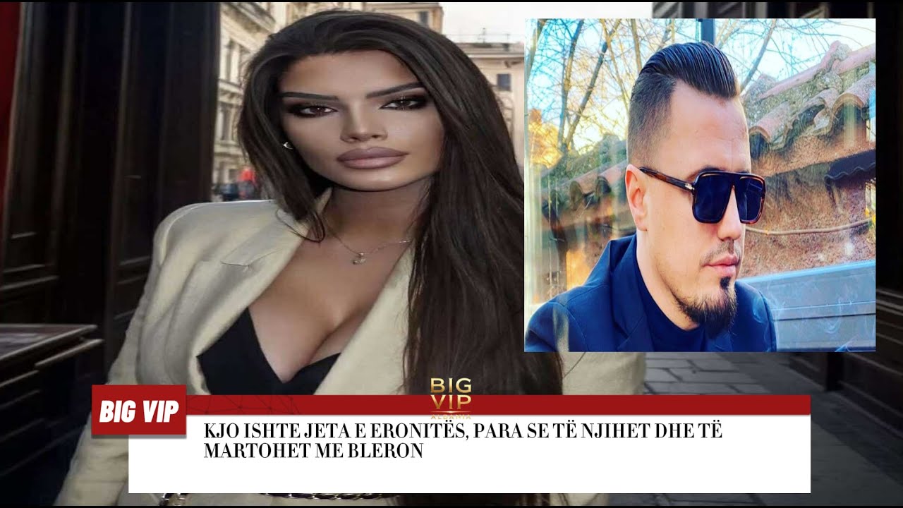 Kjo ishte jeta e Eronitës, para se të njihet dhe të martohet me Bleron