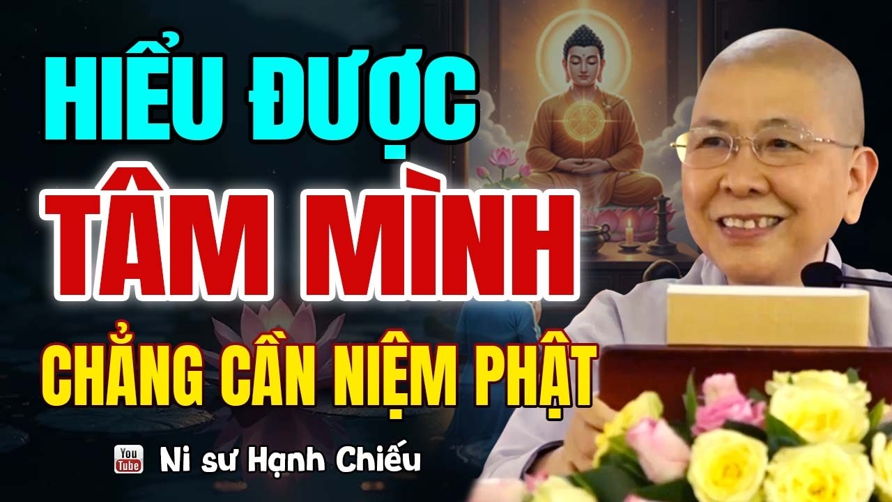 Nếu Hiểu Rõ Tâm Mình - Chẳng Cần Niệm Phật Vẫn Đạt Giác Ngộ | Ni Sư Hạnh Chiếu