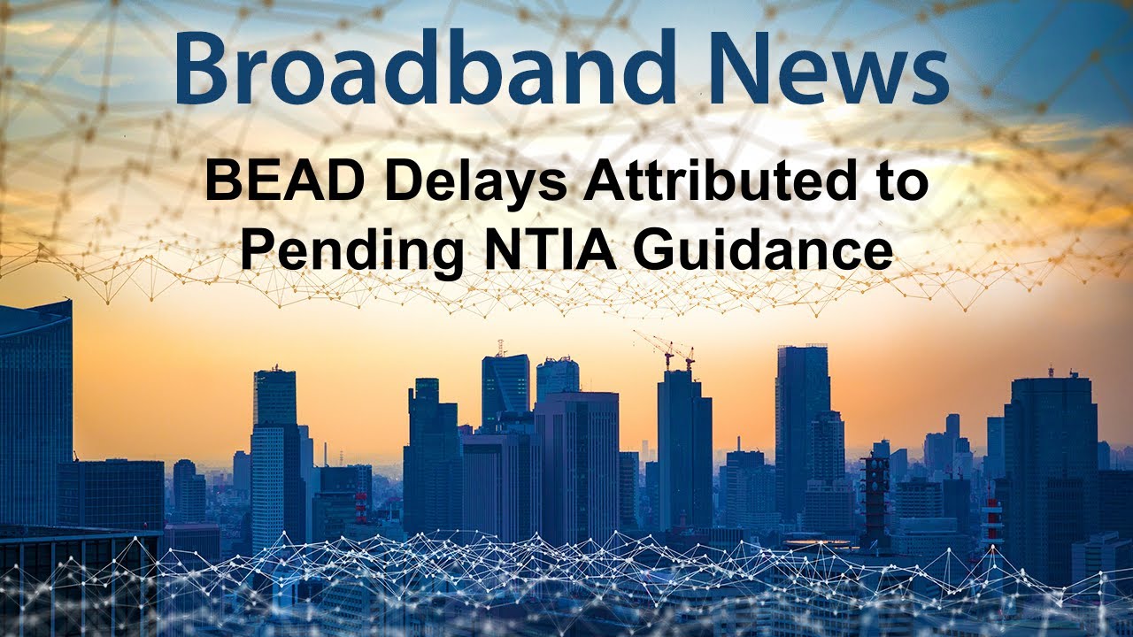BEAD Delays Being Attributed to New NTIA Guidance Coming in May