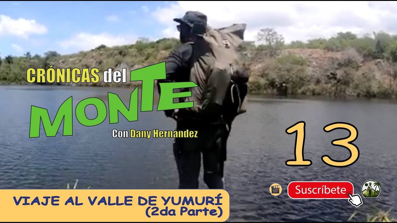 CRÓNICAS DEL MONTE | VIAJE Al VALLE DE YUMURÍ | PARTE 2