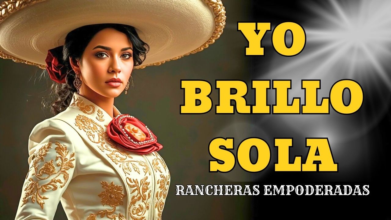 Yo Brillo Sola 👑 Rancheras de Mujer Empoderada | Luz Propia y Carácter