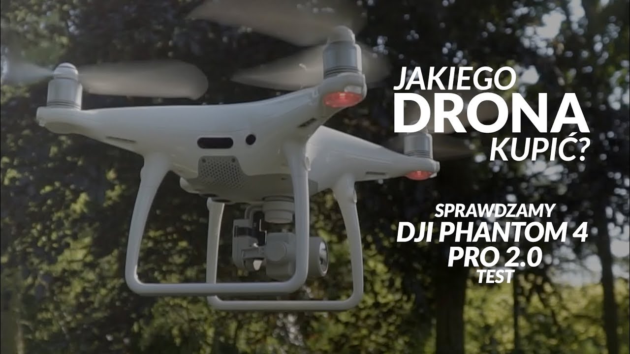 Jakiego drona kupić &ndash; sprawdzamy DJI Phantom 4 Pro 2.0 - test