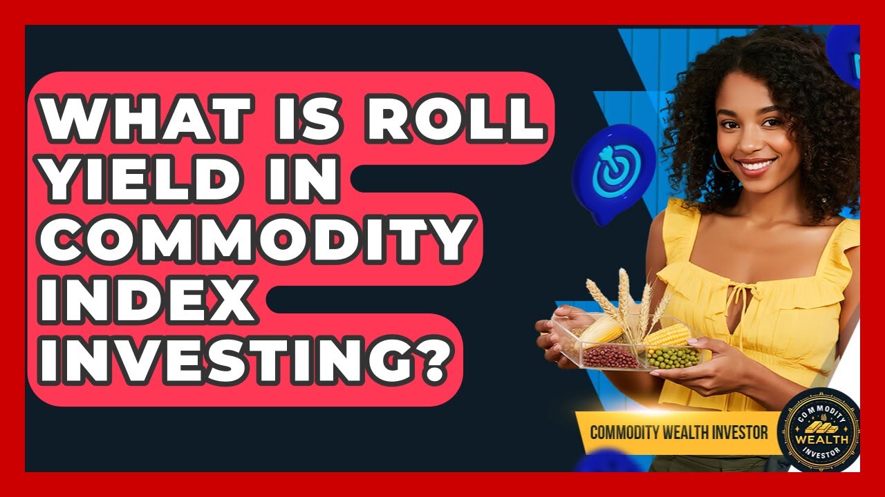 What Is Roll Yield In Commodity Index Investing? - Commodity Wealth Investor