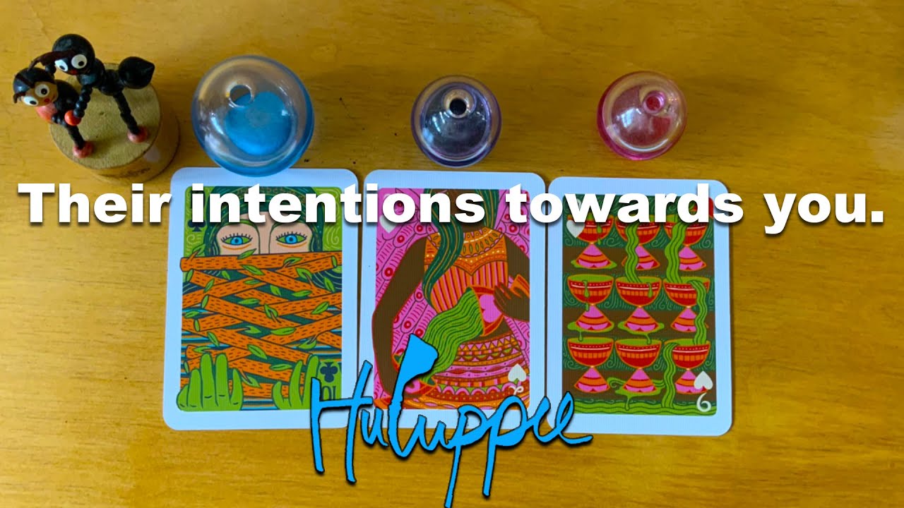 Their intentions towards you.