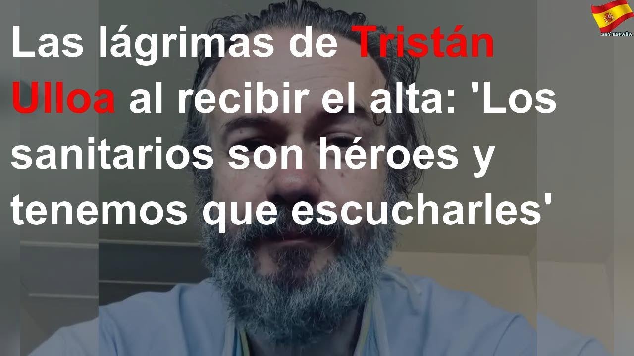 Las l&aacute;grimas de Trist&aacute;n Ulloa al recibir el alta