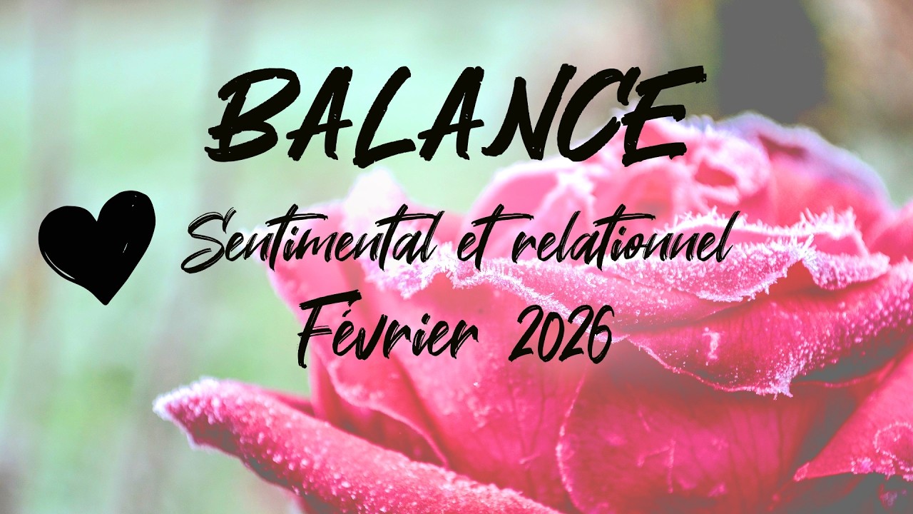 ♎ BALANCE SENTIMENTAL ❤️ - F&Eacute;VRIER 2026