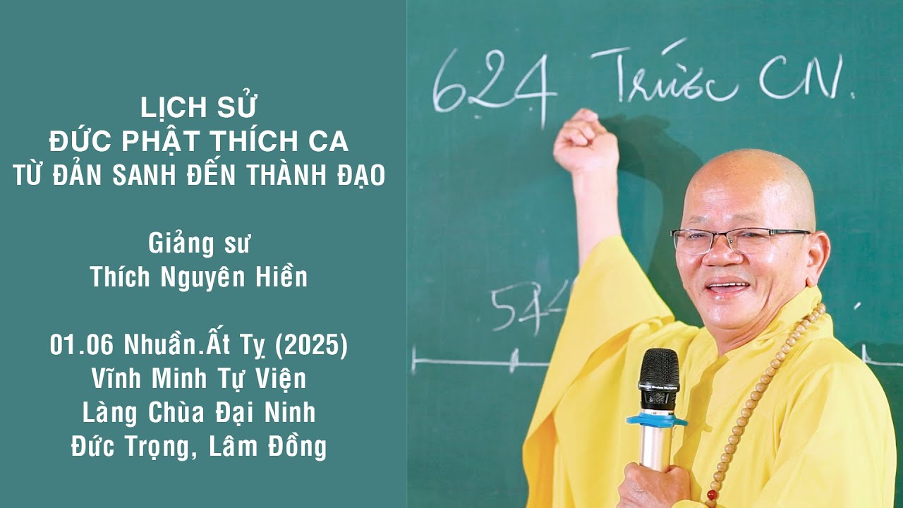 LỊCH SỬ ĐỨC PHẬT - TỪ ĐẢN SANH ĐẾN THÀNH ĐẠO. Thích Nguyên Hiền giảng