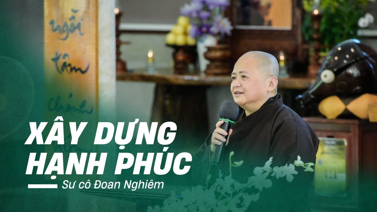 Xây Dựng Hạnh Phúc | Sư Cô Chân Đoan Nghiêm | Năm 2024