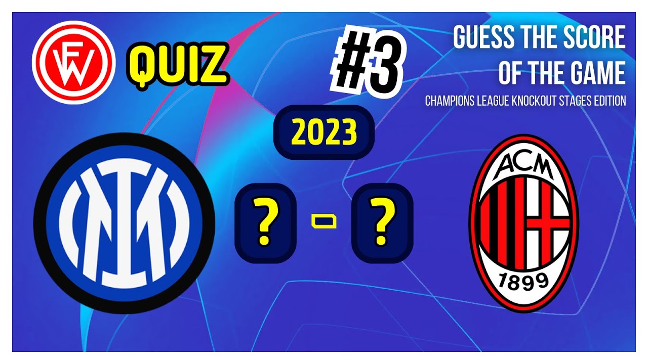 FW Quiz - GUESS THE SCORE OF THE GAME - CHAMPIONS LEAGUE KNOCKOUT STAGES EDITION - 3