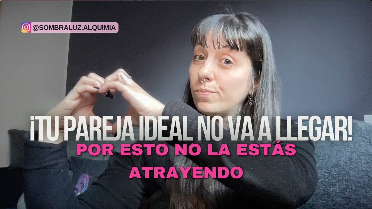 POR ESTO NO ATRAES A TU PAREJA IDEAL | El paso a paso para cambiarlo y cómo tener una relación sana