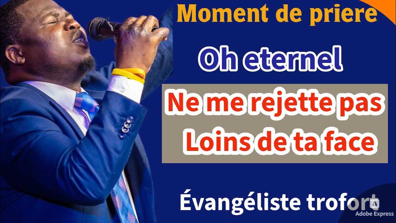 Priere de pardon et de consecration : Oh Eternel ne me rejette pas loins de ta face 
