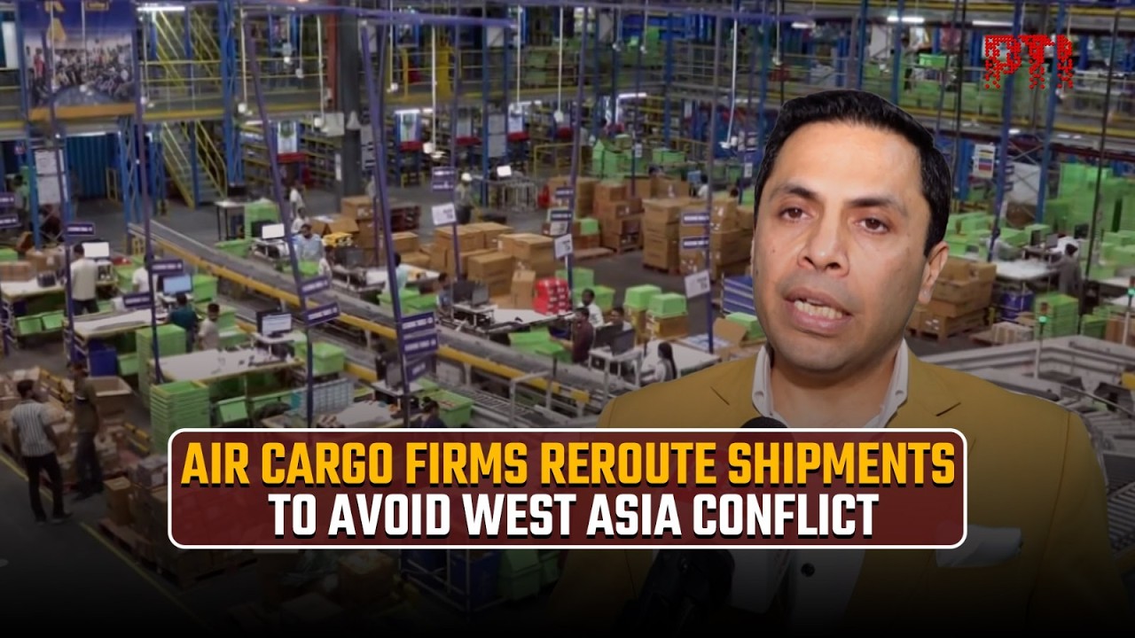 Air cargo firms reroute shipments to avoid West Asia conflict, freight costs may rise 25%
