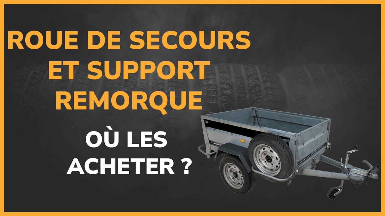 Roue de secours remorque et support : o&ugrave; l'acheter ?