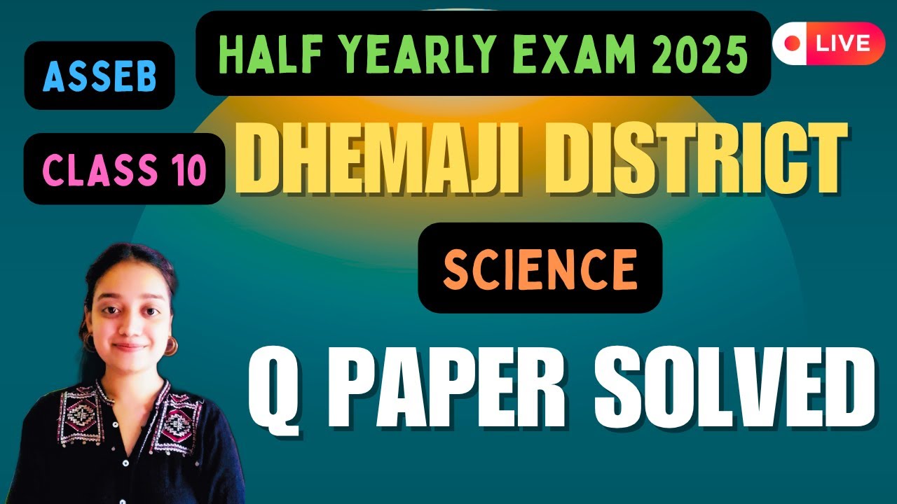 DHEMAJI DISTRICT HALF YEARLY PAPER SOLVED 2025 // SCIENCE PAPER // CLASS 10 // HSLC 2026 // ASSEB