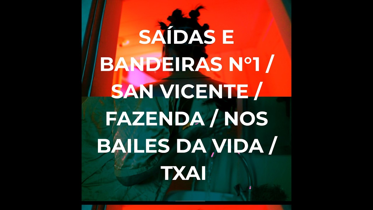 SAÍDAS E BANDEIRAS N°1 / SAN VICENTE / FAZENDA / NOS BAILES DA VIDA / TXAI versão MPB'EAT
