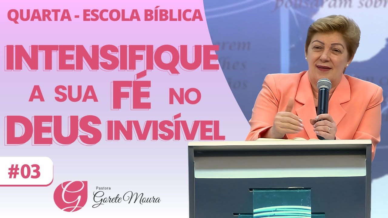 INTENSIFIQUE A SUA FÉ NO DEUS INVISÍVEL | 03 | Quarta - Escola Bíblica