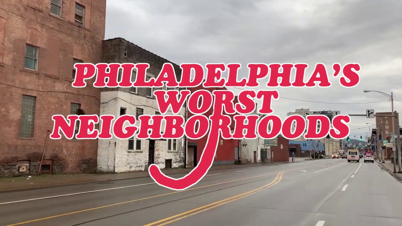 The 10 Worst Neighborhoods In Philadelphia