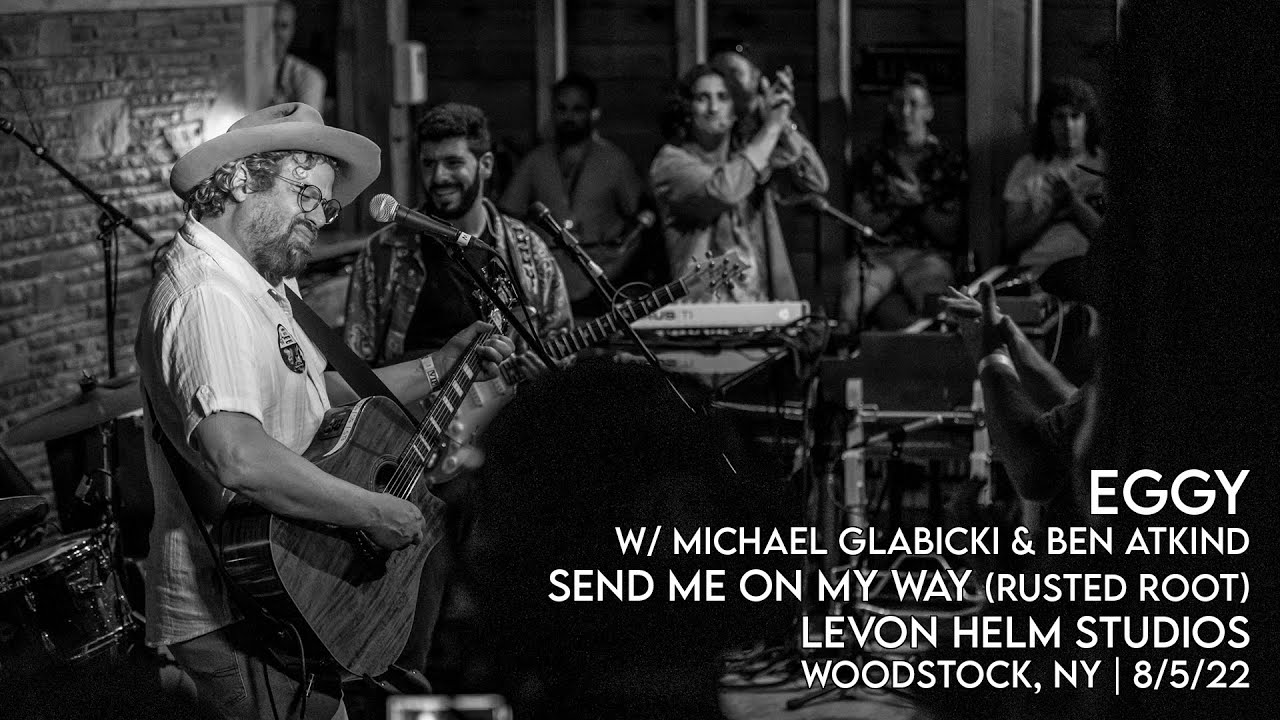 Eggy (w/ Michael Glabicki & Ben Atkind) | Send Me On My Way (Rusted Root) Levon Helm Studios