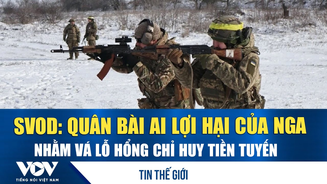 SVOD: Quân bài AI lợi hại của Nga nhằm vá lỗ hổng chỉ huy tiền tuyến | VOV