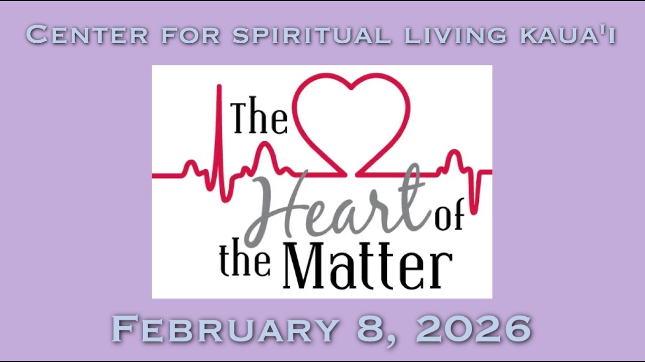The Heart of the Matter | CSL Kauai | February 8, 2026