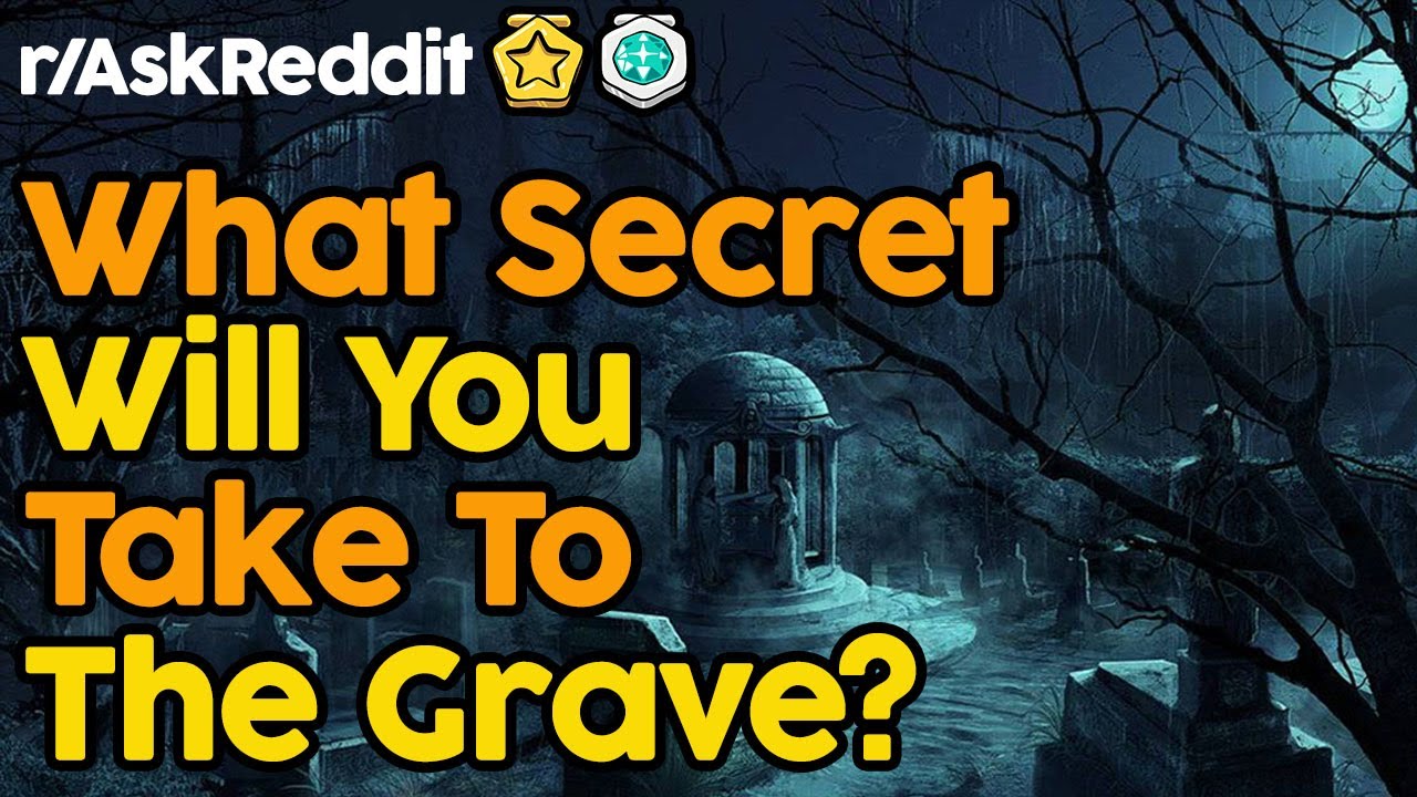 What Secret Will You Take To The Grave? (Reddit Stories)