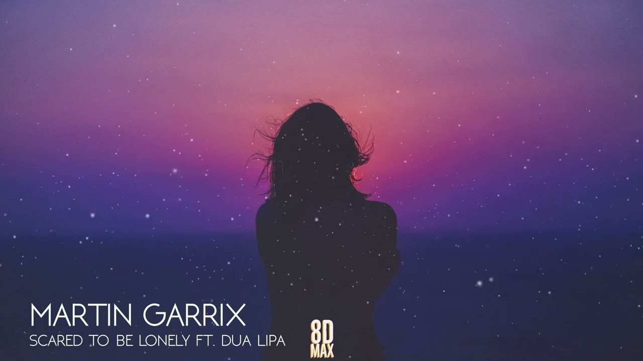 Martin Garrix - Scared To Be Lonely ft. Dua Lipa (AUDIO 8D)