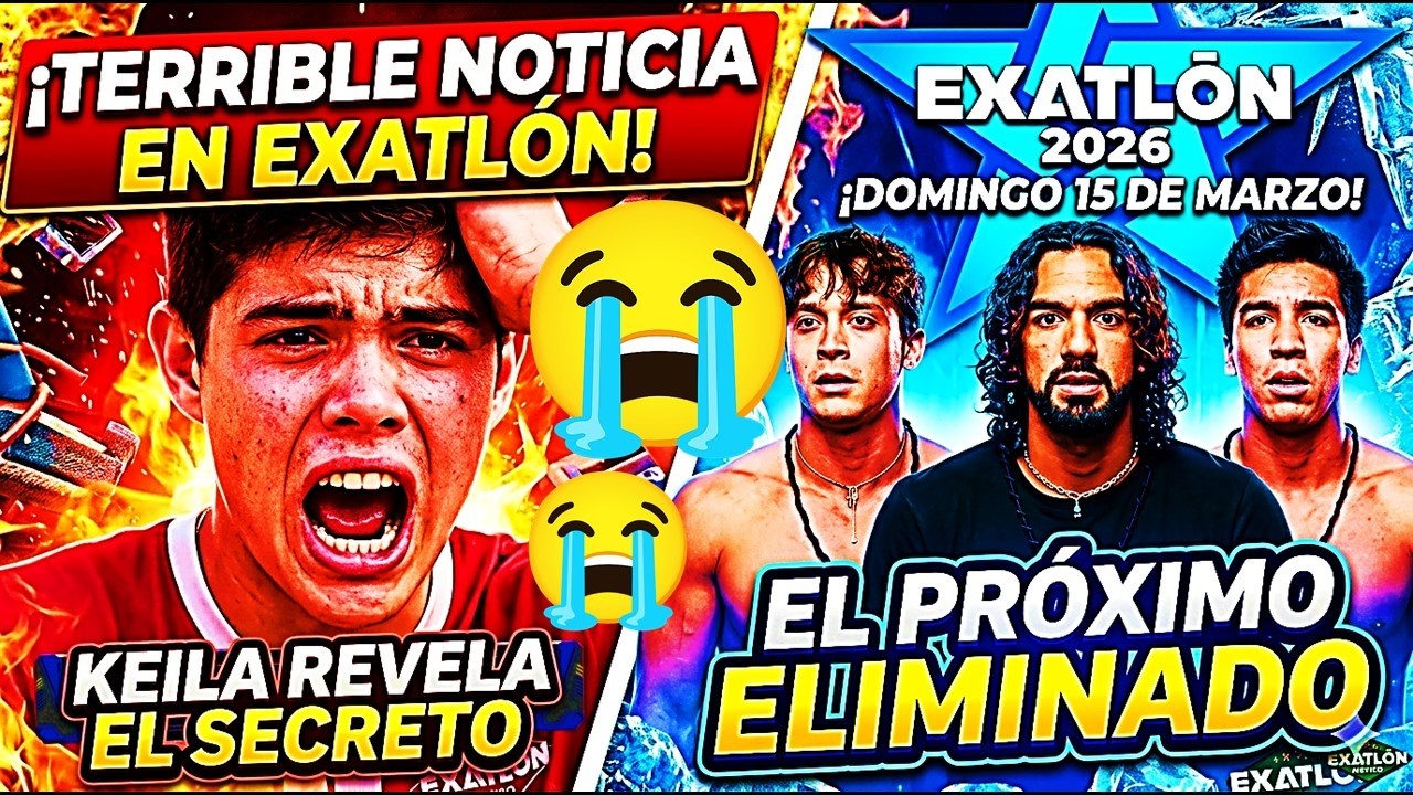 🚨😰⚠️KEILA HA REVELA TERRIBLE NOTICIA! EL ES EL PRÓXIMO ELIMINADO DE EXATLON ESTE DOMINGO 15 DE MARZO