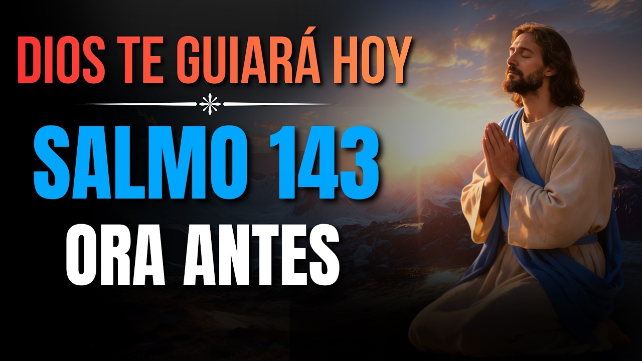 ORACIÓN DE LA MAÑANA CON EL SALMO 143  | Dios te Sostiene y te Guía