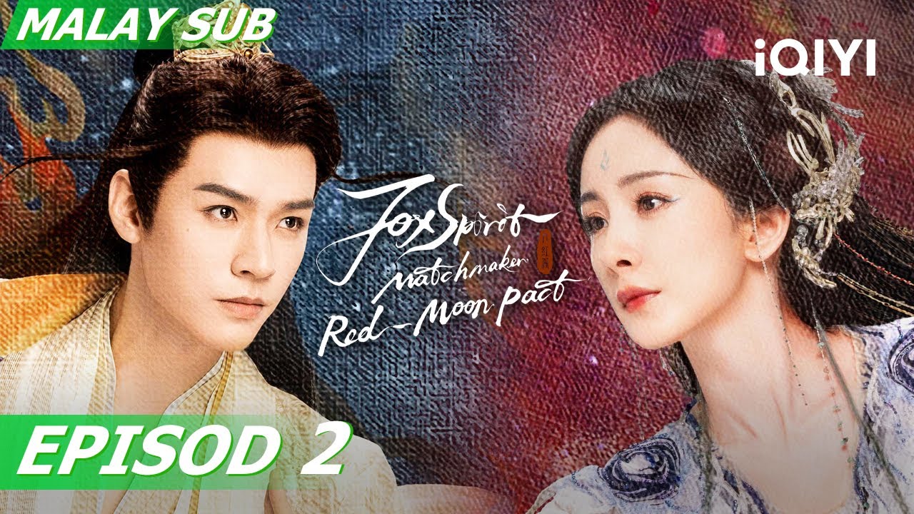 [BM SUB] Fox Spirit Matchmaker: Red-Moon Pact 狐妖小红娘月红篇 EP2 | Yang Mi,Gong Jun | iQIYI Malaysia