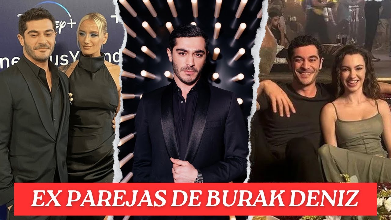 CONOCE A LAS EX PAREJAS DE BURAK DENIZ 😱