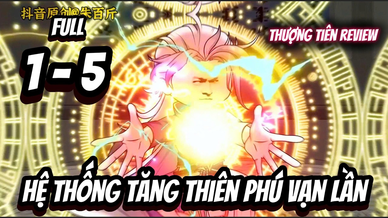 Full (Tập 1 - 5) | Hệ Thống Tăng Thiên Phú Vạn Lần | Thượng Tiên Review