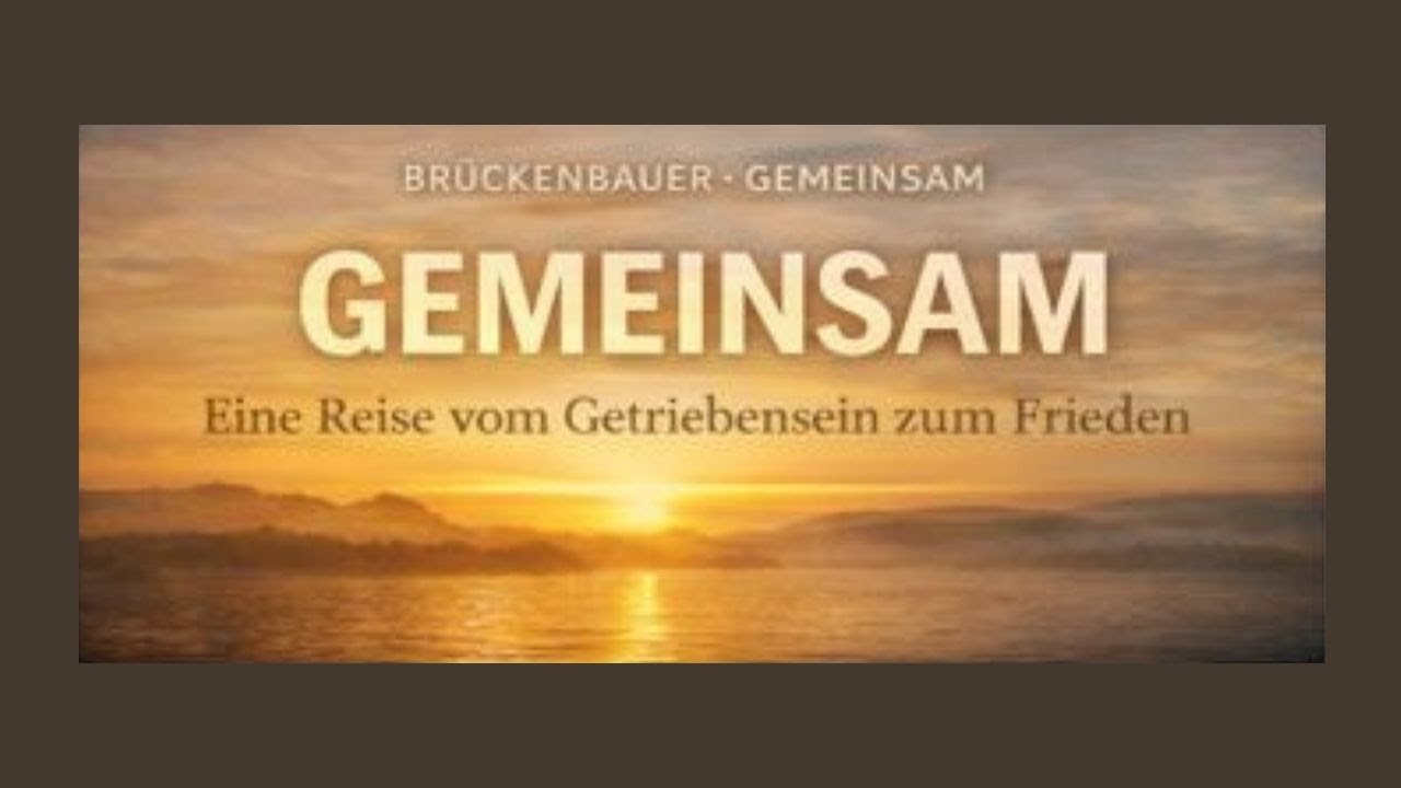 Gemeinsam – Eine Reise vom Getriebensein zum Frieden