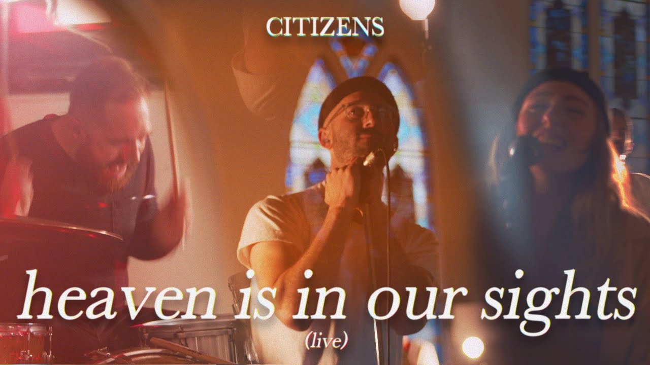 Citizens - Heaven Is In Our Sight (Official Live Video)