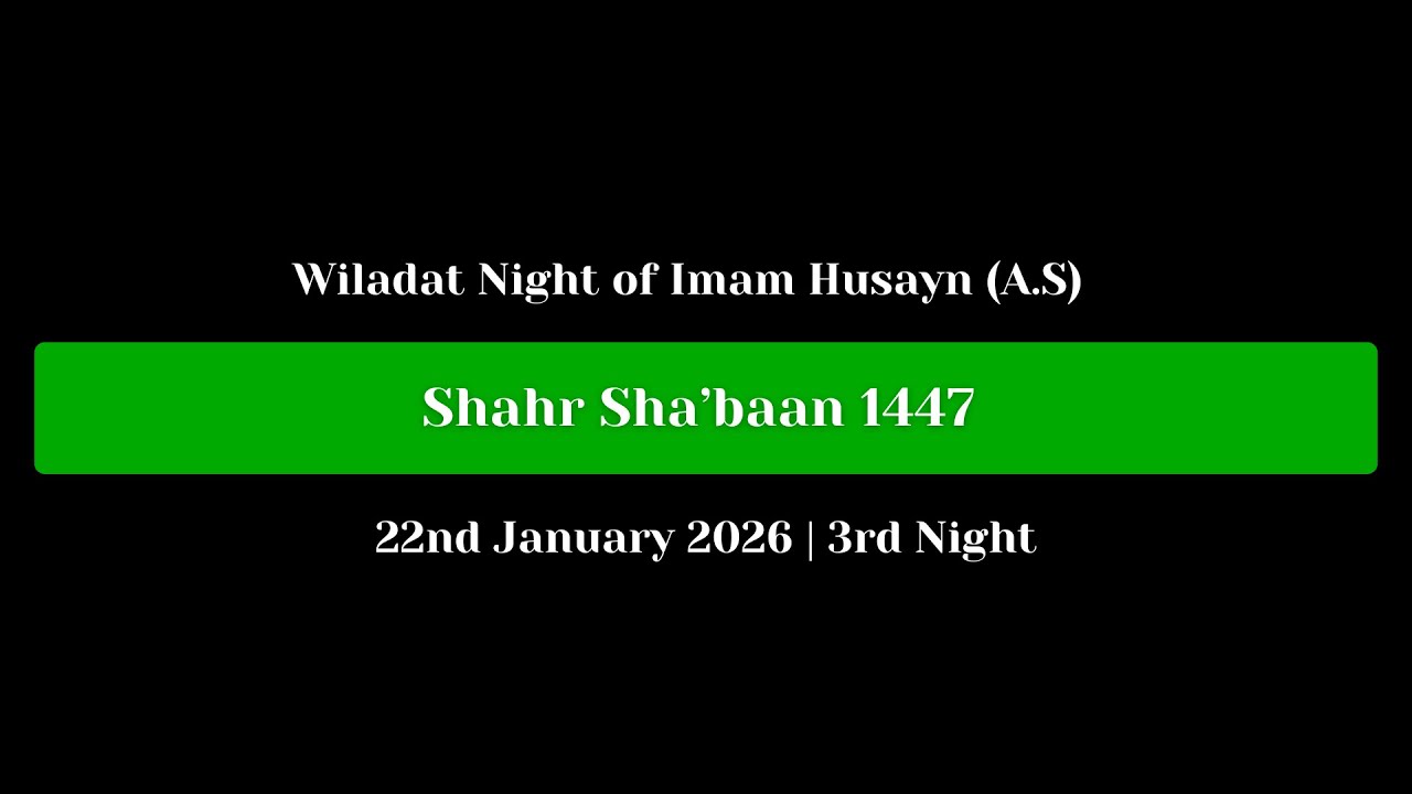 Wiladat Night of Imam Husayn (A.S) | 3rd Night of Shahr Sha’baan 1447  | 22nd January 2026
