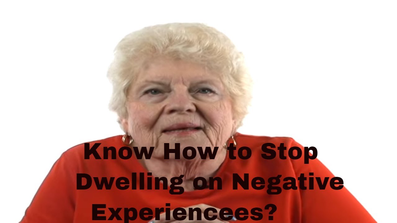 Know How to Stop Dwelling on Negative Experiences?