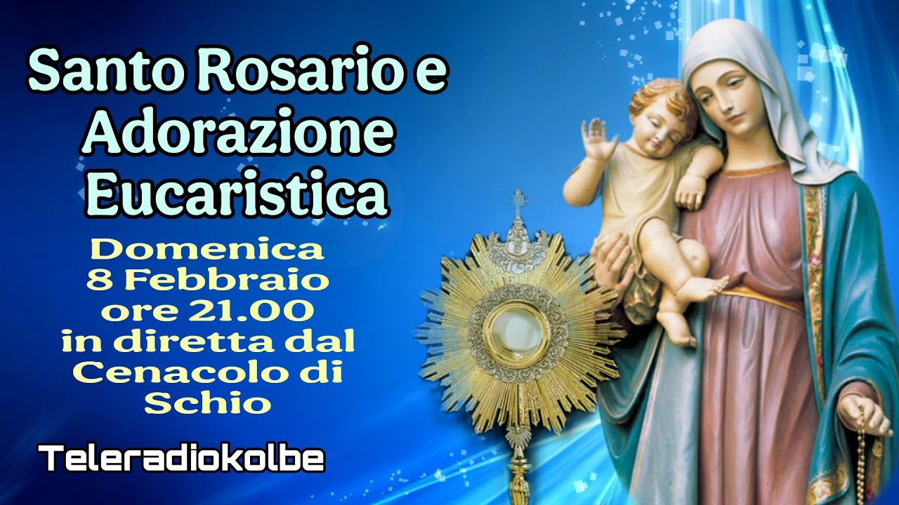 S. Rosario e Adorazione Eucaristica in diretta dal Cenacolo ore 21.00 [08/02/2026]