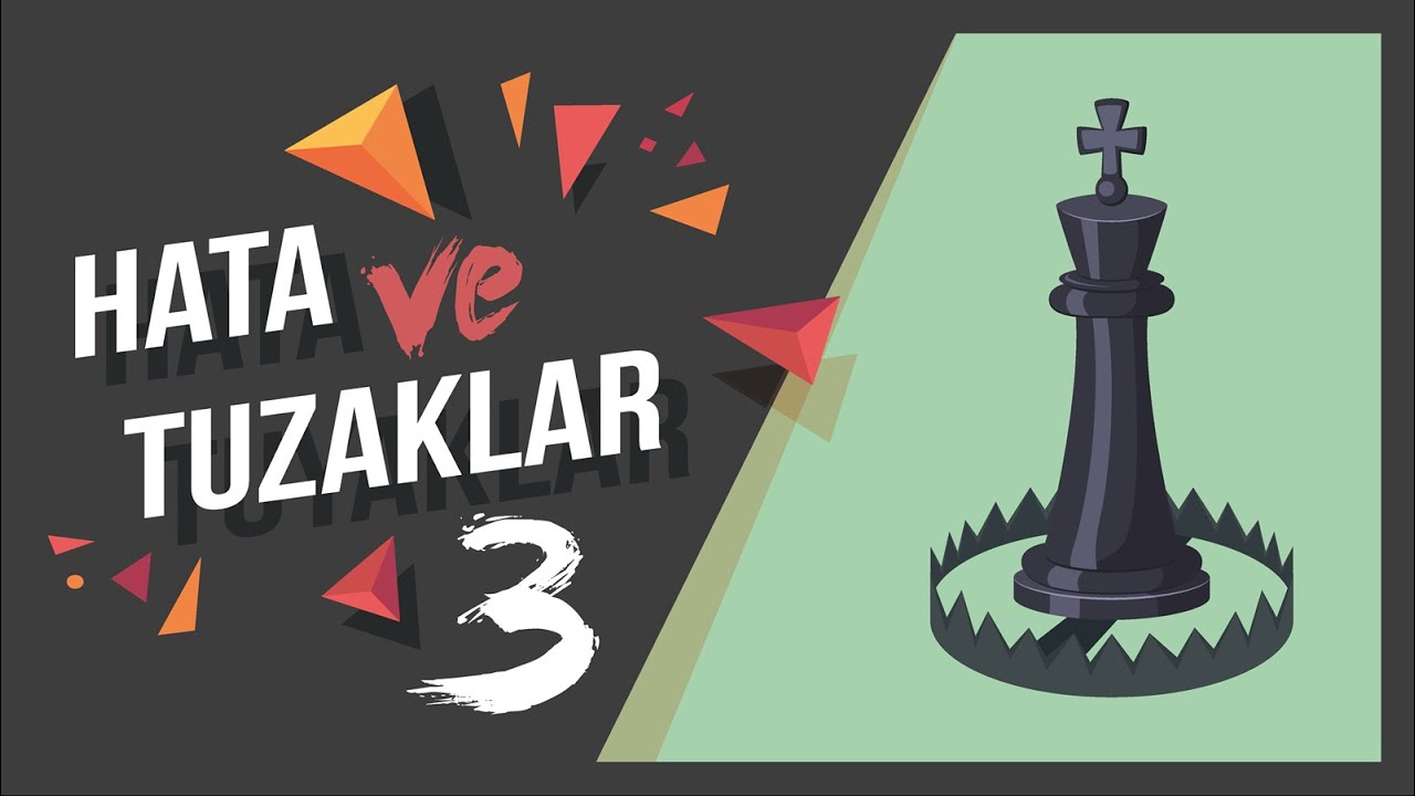 Hata ve Tuzaklar Serisi 3 | Satranç Tuzakları 2020