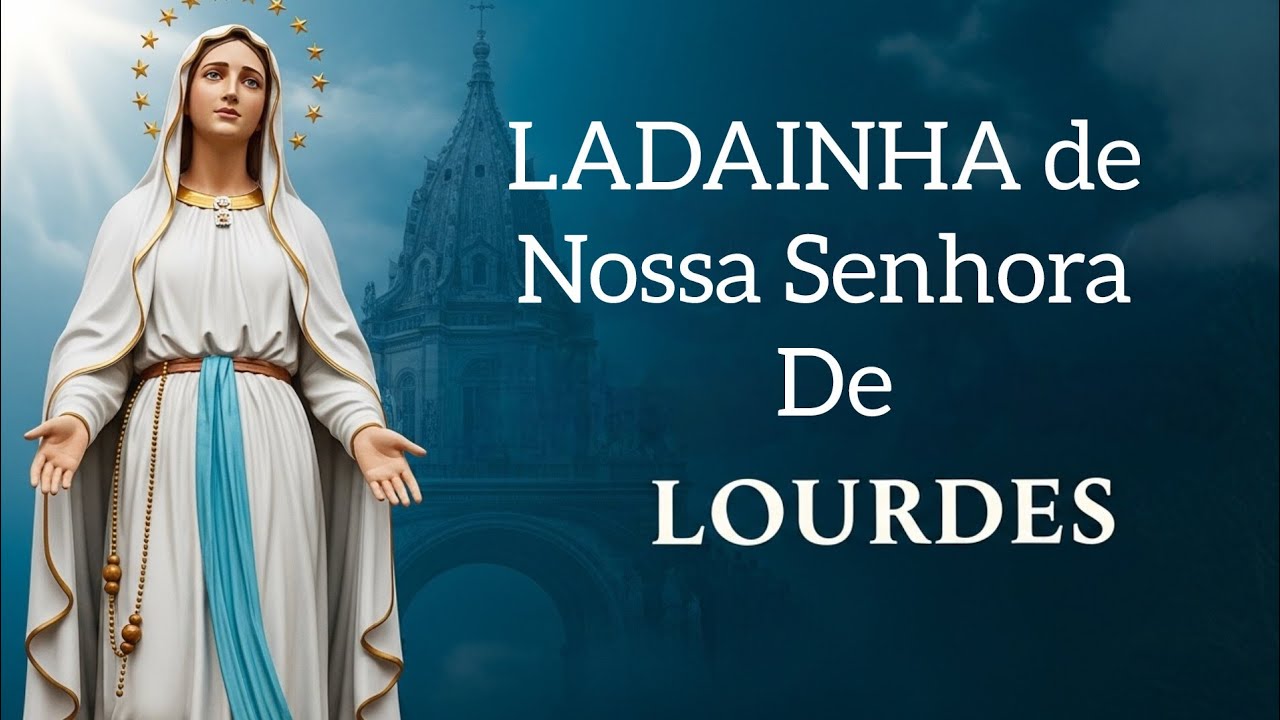 LADAINHA DE NOSSA SENHORA DE LOURDES 🙏 Clamor por Cura e Milagres